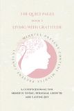 The Quiet Pages: Living With Gratitude: A Guided Journey for Mindful Living, Personal Growth and Lasting Joy