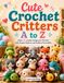 Cute Crochet Critters A to Z