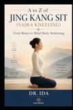 A Jing Kang Sit A to Z of Jing Kang Sit (Vajra Kneeling) From Basics to Mind-Body Awakening