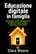 Educazione digitale in famiglia: Smartphone, social, videogiochi e IA per figli 6-14: regole semplici, autonomia e meno scontri