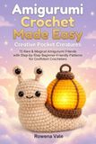 Amigurumi Crochet Made Easy: Creative Pocket Creatures