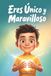 Eres Único y Maravilloso: Cuentos e historias inspiradoras con valores que fortalecen la confianza y la autoestima para afrontar los retos con alegría, valentía y amor. Para niños de 6 a 10 años.