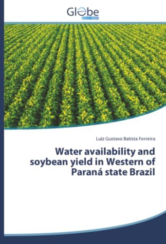 Water Globeedit Water availability and soybean yield in Western of Paraná state Brazil Paperback