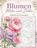 Malen nach Zahlen Malbuch für Erwachsene: 45 wunderschöne Malvorlagen für Erwachsene zum Entspannen und Stressabbauen.
