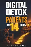 Digital Detox pour les Parents en 14 Jours: Un protocole réaliste et sans culpabilité pour réduire l'usage du téléphone, retrouver votre attention et être plus présent avec vos enfants