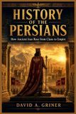 History Libri GmbH History of the Persians: How Ancient Iran Rose from Clans to Empire Paperback