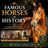 Famous Horses in History: The Legendary Horses That Shaped the World