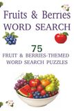 Fruits & Berries Fruits & Berries Word Search: 75 Fruits & Berries-Themed Word Search Puzzles