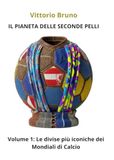 IL PIANETA DELLE SECONDE PELLI: Volume 1: I Mondiali
