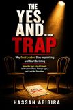 THE YES, AND… TRAP: Why Good Leaders Stop Improvising and Start Scripting