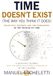 Time Doesn't Exist (The Way You Think It Does). Relativity, Entropy and the Paradoxes of the Physics of Time: A Scientific Journey into the Most Mysterious Dimension of the Universe