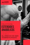 COLECCIÓN ESTEROIDES ANABÓLICOS VOL. 3 EL PRECIO DE SER SOBREHUMANO