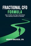 The Fractional CFO Formula: How To Build A Six-Figure Specialized CFO Advisory Practice In Cannabis