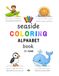 Seaside Seaside Coloring Alphabet Book: Fun and educational coloring and word tracing