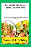 Das South Beach The Complete South Beach Diet Book 2026: Simple Recipes and Meal Plans for Every Phase