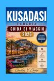 Kusadasi Kusadasi Guida di viaggio 2026: Il tuo compagno ideale per avventura, storia e relax.