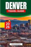 DENVER TRAVEL GUIDE 2026