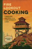Fire Globe Pequot Press Fire Lookout Cooking: Timeless Recipes from Fire Lookout Lore