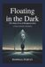 FLOATING IN THE DARK: The Many Lives of Benjaman Kyle: A Work of Narrative Nonfiction
