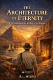 The Architecture of Eternity: Pyramids & the Valley of the Kings