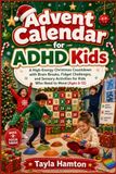 Advent Calendar for ADHD Kids: A High-Energy Christmas Countdown with Brain Breaks, Fidget Challenges, and Sensory Activities for Kids Who Need to Move (Ages 6-12)
