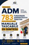 Concorso ADM Agenzia delle Dogane e dei Monopoli 783 Funzionari Amministrativi Tributari: Manuale Tascabile di Sintesi