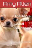 The Jingle Bell Pups Grand Adventure: 3 Silly Puppies go on a grand adventure with Santa and Mrs Claus