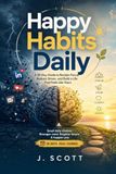 Happy Habits Daily: 30 Days of 5-Minute Micro-Habits