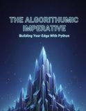 The Independently Published The Algorithmic Imperative: Building Your Edge With Python Paperback