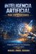 Inteligencia Artificial para emprendedores: Cómo usar la IA para crear, automatizar y escalar tu negocio