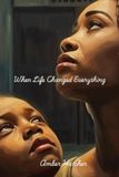 When Life Changed Everything