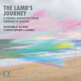 Outhere Alpha Ensemble Altera, Christopher Lowrey - The Lamb's Journey – A Choral Narrative From Gibbons To Barber (CD)