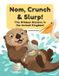 Nom, Heartwarming Kids Nom, Crunch & Slurp! The Wildest Dinners in the Animal Kingdom!