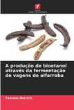A Edicoes Nosso Conhecimento A produção de bioetanol através da fermentação de vagens de alfarroba