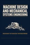 MACHINE DESIGN AND MECHANICAL SYSTEMS ENGINEERING: Mechanical Components Power Transmission Systems and Product Development Methodologies