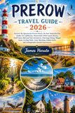 PREROW TRAVEL GUIDE 2026: Discover the Spectacular Prerow Beach, the New Seebrücke Pier, Darßer Ort Lighthouse, Weststrand's Wild Coastal Beauty, Darß ... Scenic Cycling Trails, Crane Watching