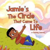 Jamie's The Circle That Came to Life: A Coloring Journey
