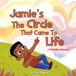 Jamie's The Circle That Came to Life: A Coloring Journey