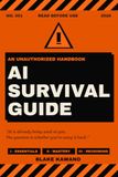AI SURVIVAL GUIDE: AN UNAUTHORIZED HANDBOOK