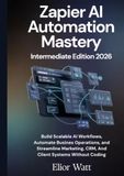Zapier Ai Automation Mastery Intermediate Edition 2026