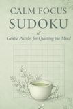 Calm Focus Sudoku: Gentle Puzzles for Quieting the Mind