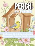 Perch and Petals Birdhouses, Birds & Garden Designs: A Therapeutic Coloring Book For Adults