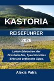 KASTORIA Reiseführer 2026: Lokale Erlebnisse, der Orestiada-See, byzantinisches Erbe und praktische Tipps.