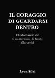 Il coraggio di guardarsi dentro: 100 domande che ti metteranno di fronte alla verità