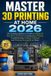 Maîtriser l'impression 3D à domicile 2026 : Le guide complet pour débutants pour installer votre première imprimante 3D, créer des projets faciles, résoudre les problèmes courants et imprimer avec succès à domicile