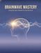 Brainwave Mastery: Tuning Your Inner Symphony For Calm And Focus