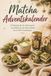 Matcha Adventskalender: 24 Rezepte für die Adventszeit – von Matcha Latte über Gebäck bis zu DIY-Geschenken