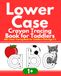 Lower Case Crayon Tracing Book for Toddlers: ABC Letter Tracing Book for Toddlers: Kids Age 1-3; 1+