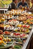 101 Opskrifter fra det Baskiske Køkken: Autentiske baskiske retter fra San Sebastián til dit hjem