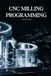 CNC Milling Programming: From Basic G-Code to Advanced Multi-Tool CNC Milling Programming